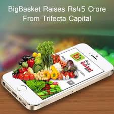 Bigbasket Raises Rs45 Crore From Trifecta Capital Mobile App Development Trifecta App Development