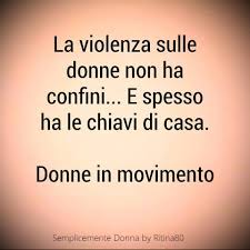 La Violenza Sulle Donne Non Ha Confini E Spesso Ha Le Chiavi Di Casa Donne In Movimento Citazioni Sagge Citazioni Semplici Donne