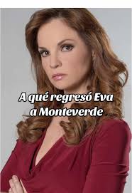 ¿Por qué regresó Eva a Monteverde?