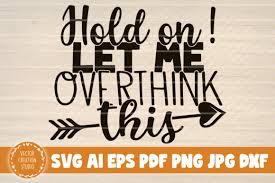 I specialize in hand drawn, high quality svg files and digital patterns that are easy to cut, and assemble beautifully with your cricut, silhouette cameo, and scan n cut cutting. Hold On Let Me Overthink This Graphic By Vectorcreationstudio Creative Fabrica