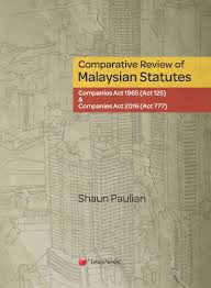 The malaysian companies act 2016 the corporate landscape in malaysia has been shaken up by the passing of the new companies act 2016. Viewinside Comparative Review Of Malaysian Statutes Companies Act 1965 Act 125 And Companies Act 2016 Act 777