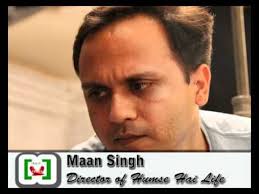 Maan Singh, Director of Humse Hai Life