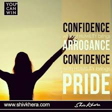Confidence Without Humility Brings Arrogance Confidence With Humility Brings Pride Motivational Quotes Inspirational Quotes Humility