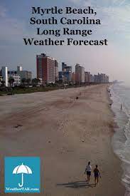 Myrtle Beach South Carolina Long Range Weather Forecast North Myrtle Beach Vacation Myrtle Beach Weather South Carolina Beaches