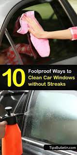 10 Foolproof Ways To Clean Car Windows Without Streaks Cleaning Car Windows Car Cleaning Car Window Cleaner