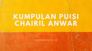Dalam kutipan tersebut menggambarkan hubungan antara hamba dengan tuhannya. 25 Puisi Terbaik Chairil Anwar Yang Menyentuh Hati Goodminds Id