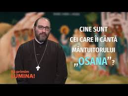 Cine Sunt Cei Care Cantă Mantuitorului Osana Pr Constantin Necula Youtube