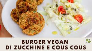 Burger Vegan Di Zucchine E Cous Cous Youtube