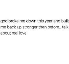 As the quote says, giving up is so easy that anyone can do it. God Broke Me Down This Year And Built Me Back Up Stronger Than Before Talk About Real Love Real Love Best Quotes Quotations
