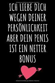 I love you or is there a different in. Ich Liebe Dich Wegen Deiner Personlichkeit Aber Dein Penis Ist Ein Netter Bonus Liniertes Notizbuch Lustiges Valentinstag Sexy Liebe Und Beziehung Romantischen Hochzeitstag German Edition Press Freakin Hearts 9798606514700 Amazon Com Books
