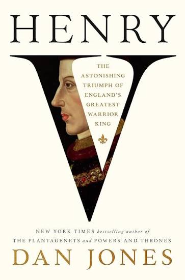 Henry V: The Astonishing Triumph of England's Greatest Warrior King by Dan  Jones | Goodreads