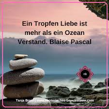 Ein Tropfen Liebe Ist Mehr Als Ein Ozean Verstand Blaise Pascal Liebe Spirituelle Spruche Spirituelle Zitate Weisheiten Zitate
