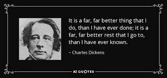 Charles Dickens Quote It Is A Far Far Better Thing That I Do