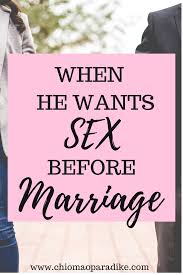 Rather they're sleeping with their boyfriend/girlfriend whom they're in a committed relationship with. When He Wants Sex Before Marriage A Poured Out Life