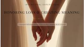 Honoring Loss & Creating Meaning