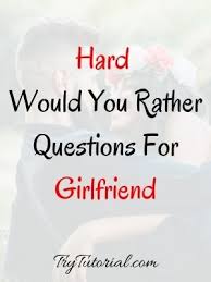 Maybe you would like to learn more about one of these? 108 Best Would You Rather Questions For Girlfriend 2021 Trytutorial