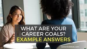 Personal goals can also resonate with the interviewers. Example Answers To What Are Your Career Goals Career Sidekick