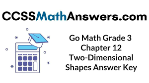 Choose the design that's right for them. Go Math Grade 3 Answer Key Chapter 12 Two Dimensional Shapes Ccss Math Answers