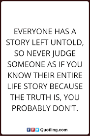 Has a story | brené brown everyone. Judging Quotes Everyone Has A Story Left Untold So Never Judge Someone As If You Know Their Entire Life Story Judge Quotes Life Quotes Hiding Feelings Quotes