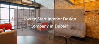 How To Start Interior Design Company In Dubai Interior Design Companies Interior Design Interior