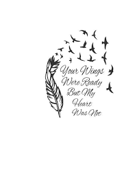 No physical items will be mailed digital files only if there is a problem with the. Your Wings Were Ready But My Heart Was Not Clipart Rip Tattoos For Dad Remembrance Tattoos Lost Loved Ones Tattoo