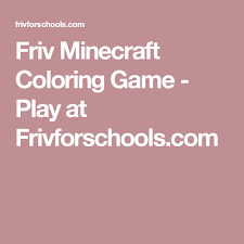 Play friv.com games online unblocked for school! Friv Minecraft Coloring Game Play At Frivforschools Com School Games School Play Games To Play