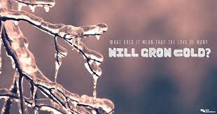 Before the gold rush, the population of the american west was very small so settlers had. What Does It Mean That The Love Of Many Will Grow Cold Matthew 24 12 Gotquestions Org
