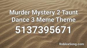 Murder mystery 2 song codes. Buur Murder Mystery 2 Taunt Dance 3 Meme Theme Roblox Id Roblox Music Codes
