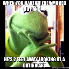 More memes, funny videos and pics on 9gag. When You Haven T Even Moved Out And He S 2 Feet Away Looking At A Dating App Kermit Funny Meme Generator