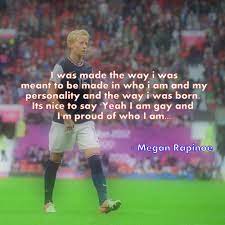 Megan anna rapinoe is an american professional soccer player who plays as a winger and captains ol reign of the national women's soccer leag. Megan Rapinoe Quotes Quotesgram