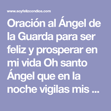 Oracion Al Angel De La Guarda Para Ser Feliz Y Prosperar En Mi Vida Oh Santo Angel Que En La Noche Vigilas Oraciones Oracion De Los Angeles Angel De La Guarda