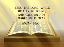 Isaiah 55:6 Seek Yahweh While He May Be Found. Call On Him While He Is Near.  | Seek The Lord, Isaiah 55, Book Of Isaiah