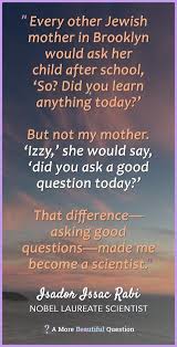 Did You Ask A Good Question Today Quotes About Questioning A More Beautiful Question By Warren Berger This Or That Questions Wonder Quotes Today Quotes