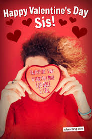 These valentine's day cards range from innocently cheesy to downright rude, and your valentine won't be able to quit laughing. 25 Ways To Say Happy Valentine S Day To Your Lovable Sister Allwording Com