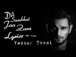 Yasser Desai Dil Sambhal Ja Zara Lyrics Youtube Lyrics Real Life Quotes Music Lyrics
