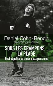 Sowohl ein interview als auch die freigabe der akten abgelehnt. Sous Les Crampons La Plage Foot Et Politique Mes Deux Passions Amazon De Cohn Bendit Daniel Lemoine Patrick Fremdsprachige Bucher