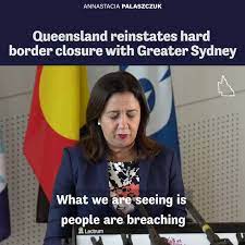 Queensland premier and minister for trade. Annastacia Palaszczuk On Twitter We Re Reinstating Our Hard Closure At The Queensland Nsw Border From 6am Tomorrow Everyone S Border Pass Will Be Checked To Make Sure People Who Have Come From Greater Sydney