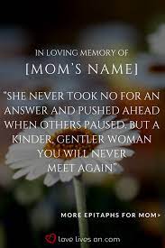 Discover and share mother headstone quotes. 150 Best Epitaph Examples Memorial Quotes For Mom Short Memorial Quotes In Loving Memory Quotes