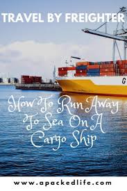 Travel By Freighter How To Run Away To Sea A Packed Life Cruise Travel Travel Travel Money