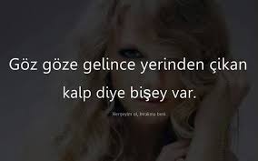 Goz Goze Gelince Yerinden Cikan Kalp Diye Bisey Var Gelin Gozler Ask