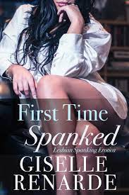 First Time Spanked: Lesbian Spanking Erotica eBook by Giselle Renarde -  EPUB Book | Rakuten Kobo United States