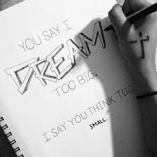 You Say I Dream Too Big I Say You Think Too Small Hipster Drawing Hipster Drawings Drawing Quotes