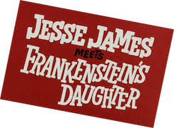 Jesse James Meets Frankenstein's Daughter (1966) - Stream Free | Tubi