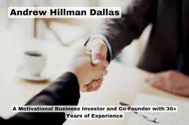 Andrew Hillman- A Persuasive Business Financial backer and Fellow  benefactor in Dallas - IssueWire