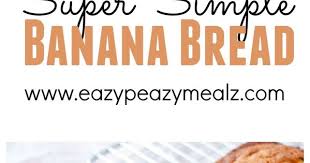 Super Simple Banana Bread Easy Peasy Meals Recipe Easy Banana Bread Best Banana Bread Banana Recipes