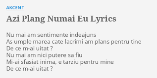 Your current browser isn't compatible with soundcloud. Azi Plang Numai Eu Lyrics By Akcent Nu Mai Am Sentimente