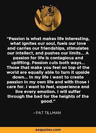 The truth is not what we received today. Passion Is What Makes Life Interesting What Ignites Our Soul Fuels Our Love And Carries Our Friendships Passion Quotes Passion For Life How Are You Feeling