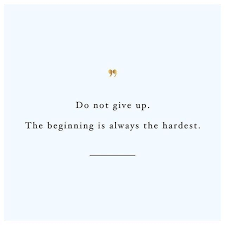 Do Not Give Up The Beginning Is Always The Hardest Wallpaper 100 Beautiful Monday Morning Quotes To Start Happy Training Quotes Inspirational Quotes Quotes To Live By
