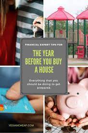 Financial Experts Best Advice For The Year Before You Buy A House Yes I Am Cheap Buying First Home How To Get Money Buying Your First Home
