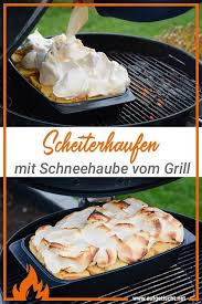 Scheiterhaufen Mit Schneehaube Vom Grill Aufgetischt Net Rezepte Lebensmittel Essen Leckere Gerichte